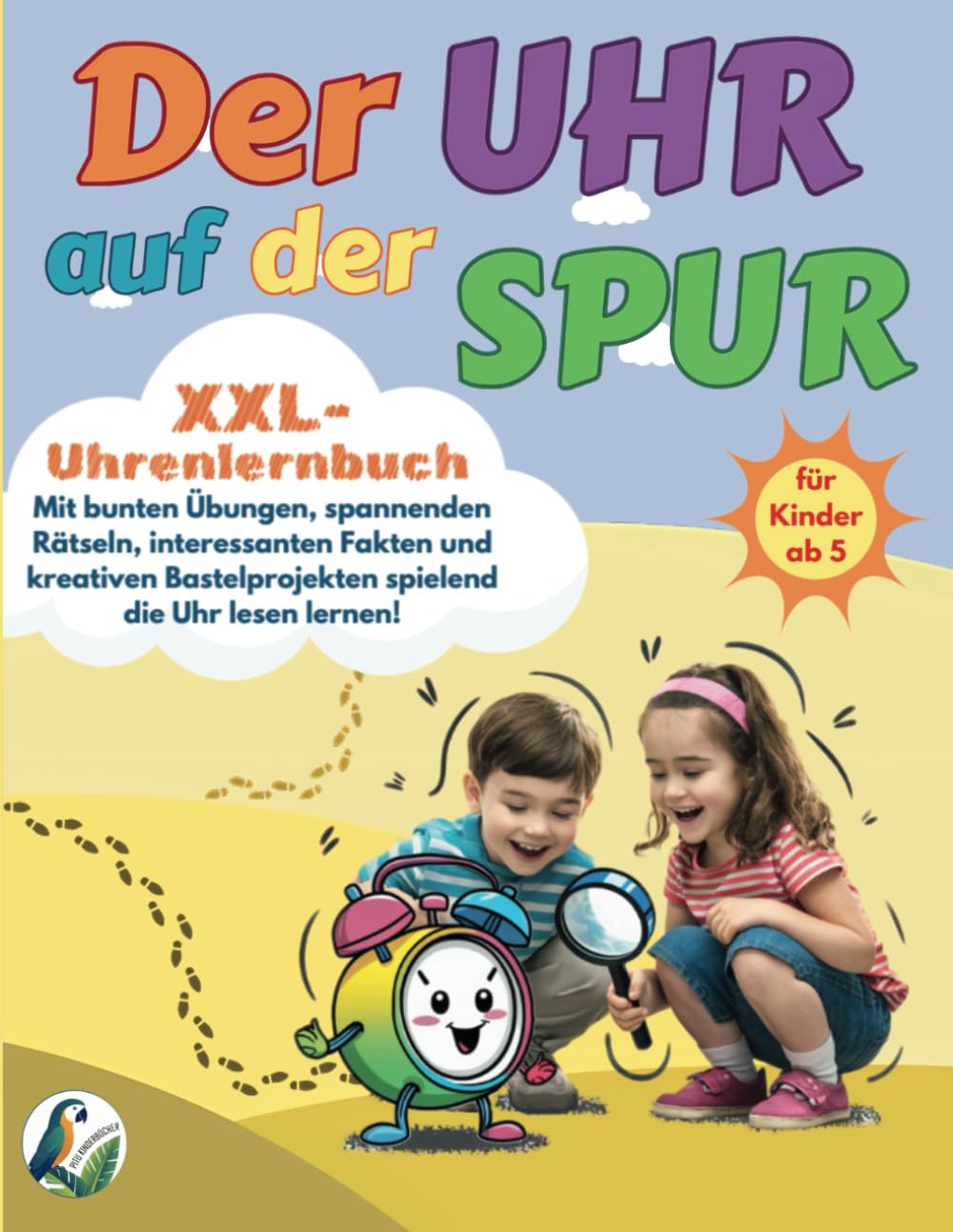 Der Uhr auf der Spur - XXL-Uhrenlernbuch, für Kinder ab 5, Mit bunten Übungen, spannenden Rätseln, interessanten Fakten und kreativen Bastelprojekten spielend die Uhr lesen lernen! Non-fiction