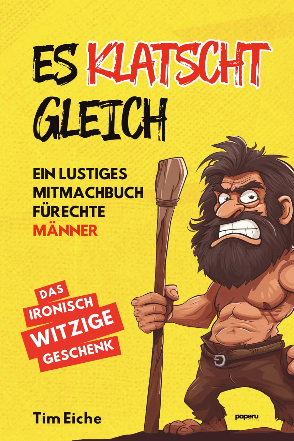 ES KLATSCHT GLEICH - Ein lustiges Mitmachbuch für echte Männer: Das ultimativ witzige Geschenk für (männliche) Freunde, Familie und Arbeitskollegen Humour & Satire
