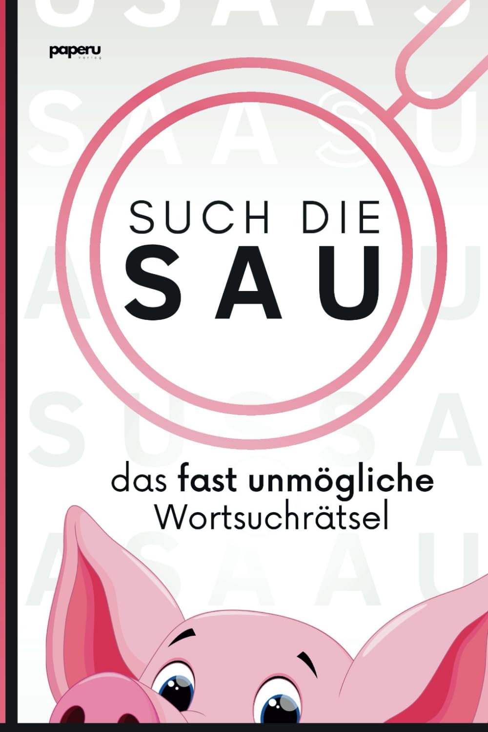 Such die Sau - das fast unmögliche Wortsuchrätsel: Die ultimative Wortsuche-Challenge, lustige Geschenkidee & verrücktes Rätselheft Humour & Satire