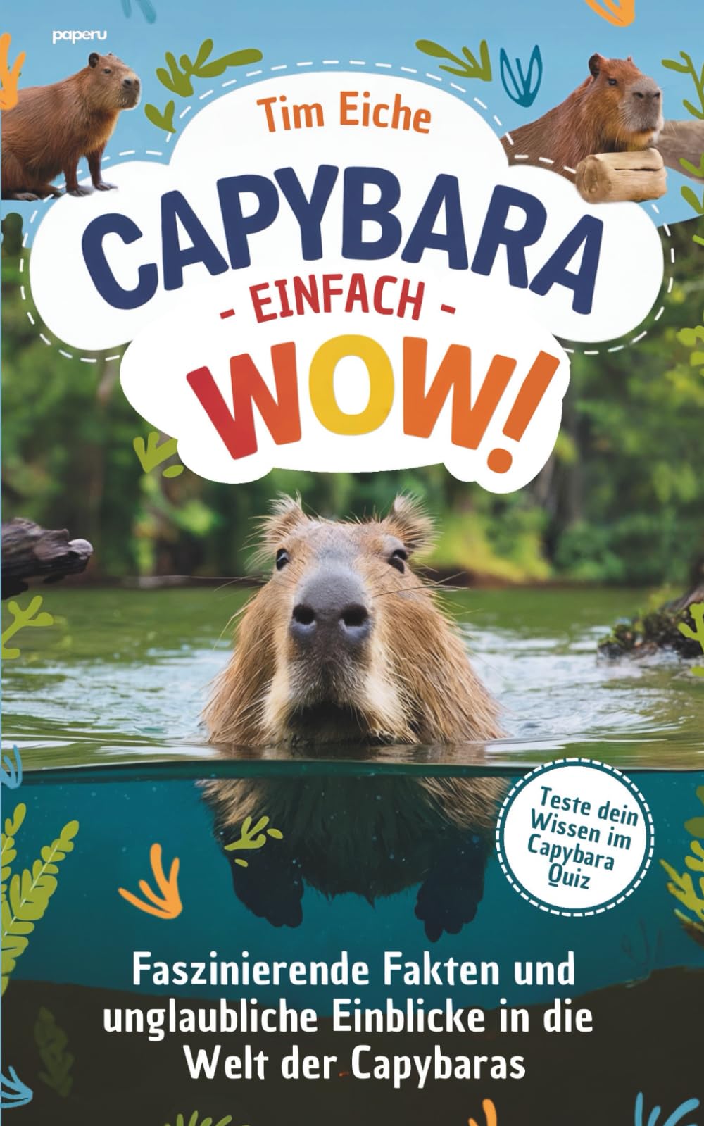 Capybara - Einfach wow! Faszinierende Fakten und unglaubliche Einblicke in die Welt der Capybaras Parents & Children
