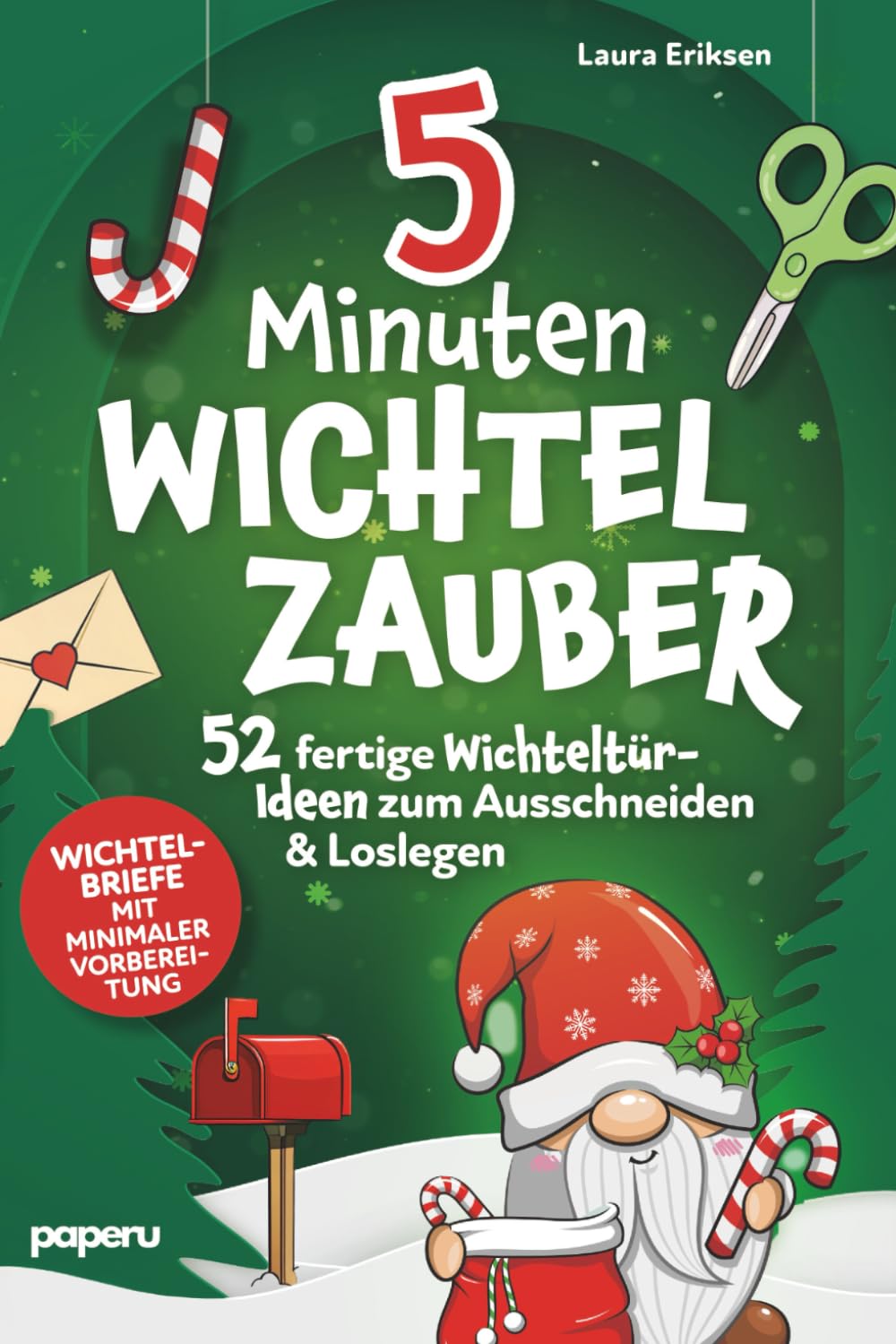 5-Minuten Wichtelzauber: 52 fertige Wichteltür-Ideen zum Ausschneiden & Loslegen - Wichtelbriefe mit minimaler Vorbereitung Lifestyle