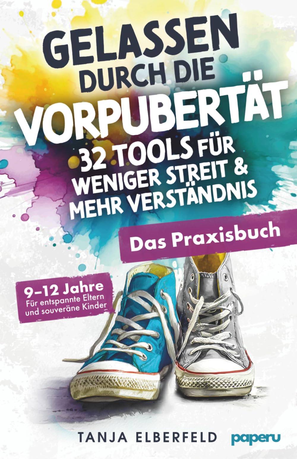 Gelassen durch die Vorpubertät - 32 Tools für weniger Streit & mehr Verständnis: Das Praxisbuch für entspannte Eltern und souveräne Kinder | 9-12 J. Parents & Children