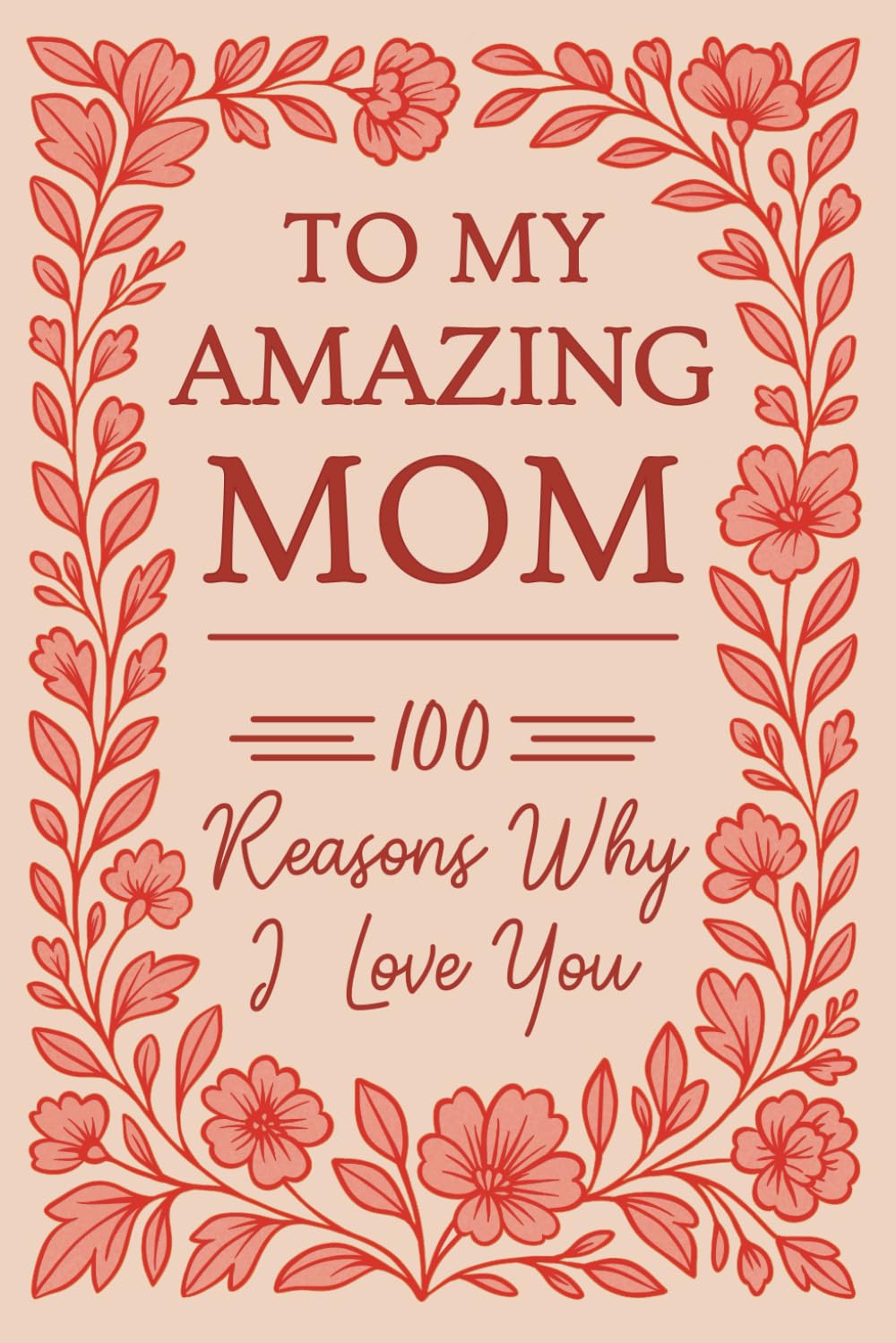 To My Amazing Mom: 100 Reasons Why I Love You | Fill-In-The-Blank Gift Book Parents & Children