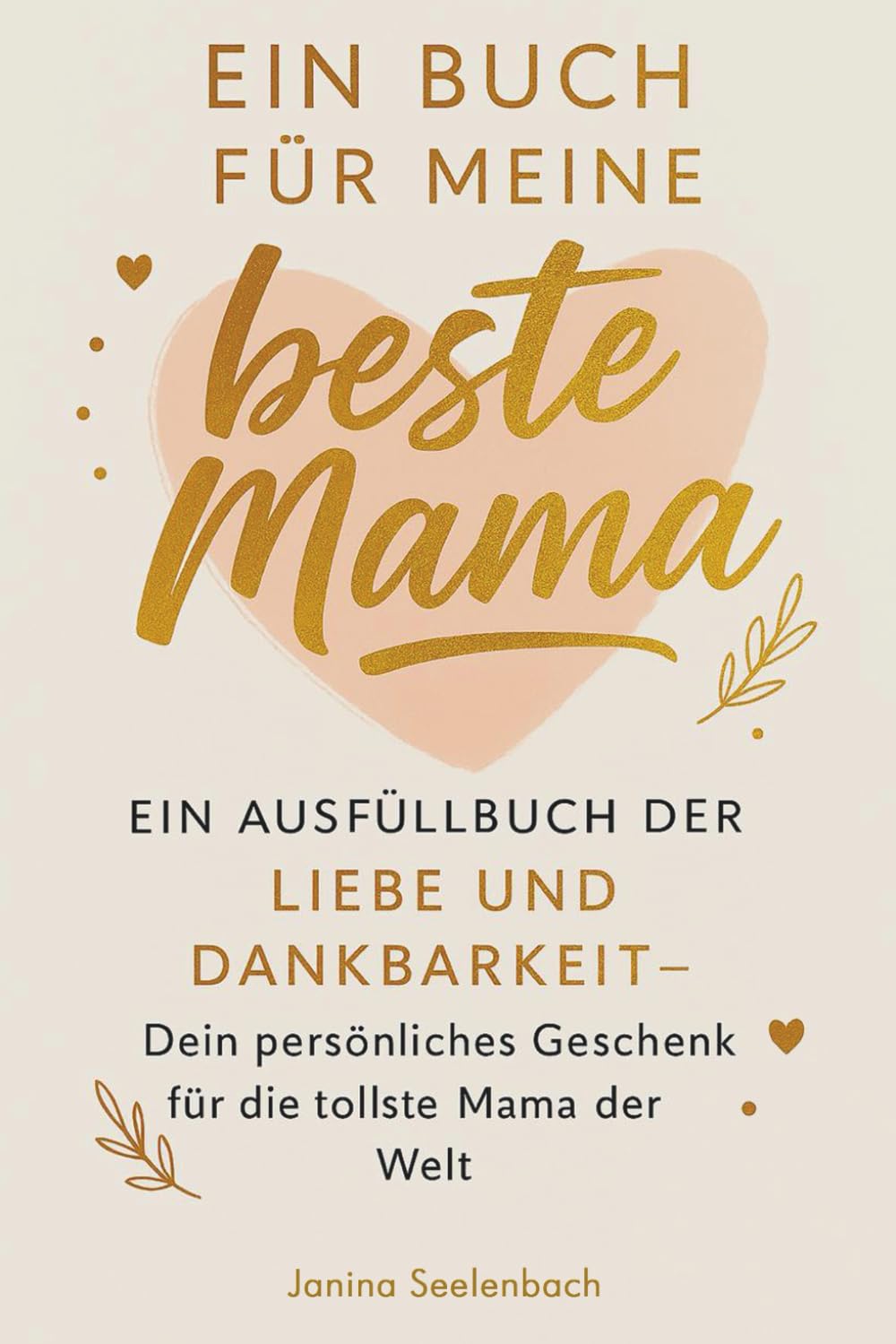 Ein Buch für meine beste Mama: Ein Ausfüllbuch der Liebe und Dankbarkeit – Dein persönliches Geschenk für die tollste Mama der Welt book