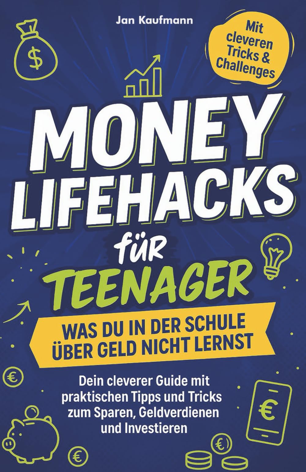 Money Lifehacks für Teenager: Was du in der Schule über Geld nicht lernst: Dein cleverer Guide mit praktischen Tipps und Tricks zum Sparen, Geldverdienen und Investieren Parents & Children
