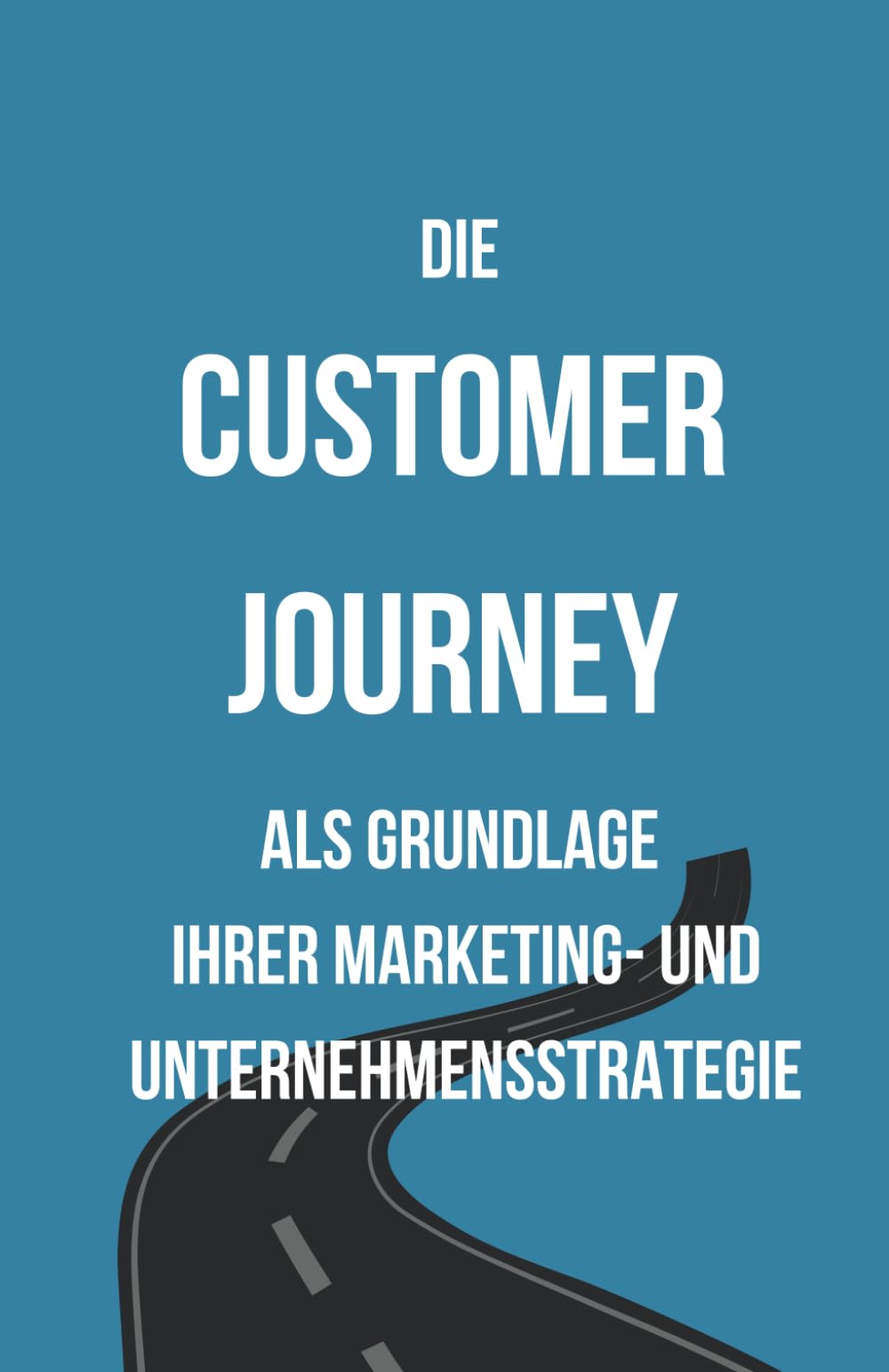 Die Customer Journey als Grundlage Ihrer Marketing- und Unternehmensstrategie Business, Finance & Career