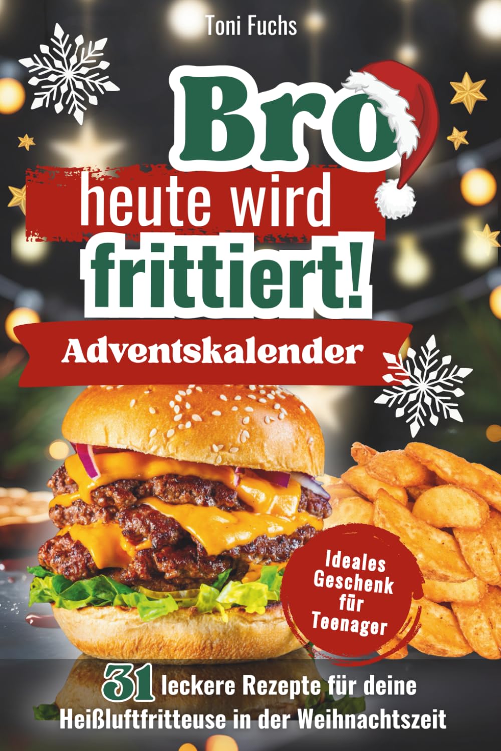 Bro heute wird frittiert! Adventskalender: 31 leckere Rezepte für deine Heißluftfritteuse in der Weihnachtszeit. Airfryer Kochbuch | Ideales Geschenk für Teenager Cooking & Enjoying