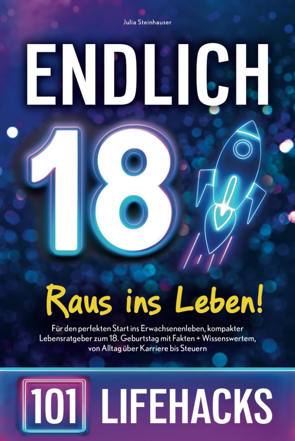 Endlich 18! Raus ins Leben - 101 Lifehacks: Für den perfekten Start ins Erwachsenenleben, kompakter Lebensratgeber zum 18. Geburtstag mit Fakten + Wissenswertem, von Alltag über Karriere bis Steuern Lifestyle