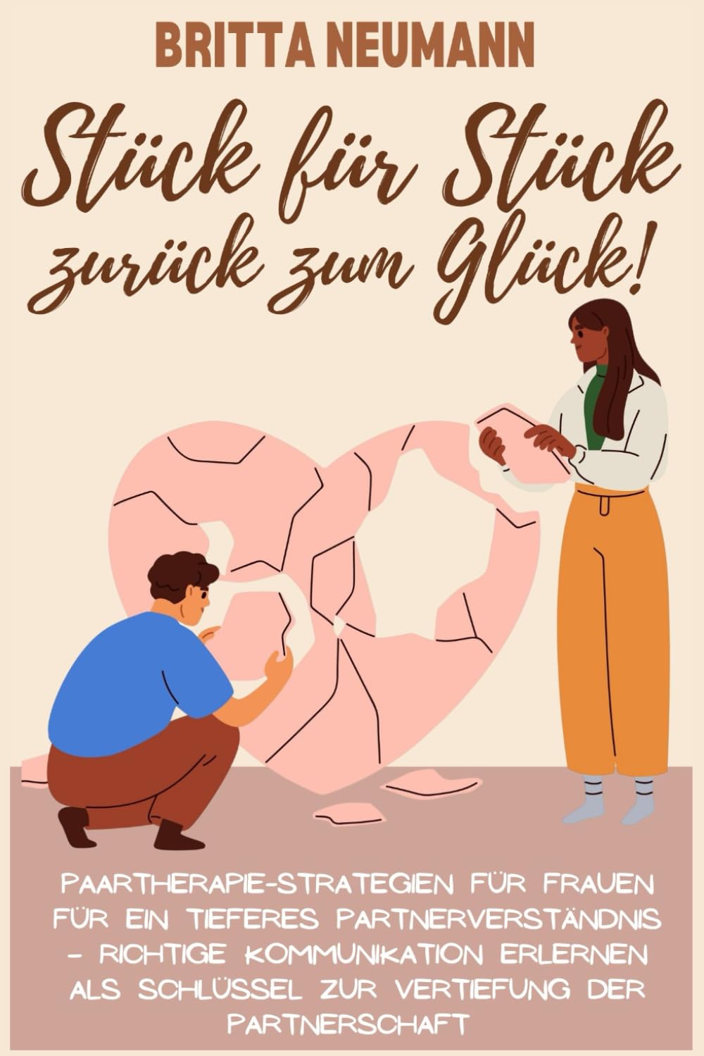 Stück für Stück zurück zum Glück: Paartherapie-Strategien für Frauen für ein tieferes Partnerverständnis –Kommunikation erlernen als Schlüssel zur Vertiefung der Partnerschaft inkl. Beziehungstagebuch Partnership & Love