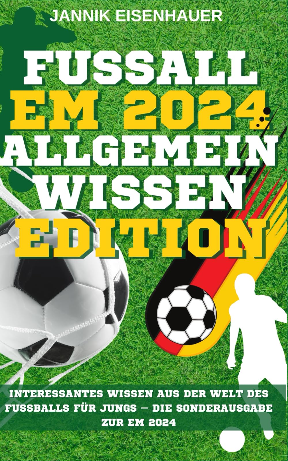 Das Fußball EM 2024 Allgemeinwissen-Buch: Entdecke die Welt des Fußballs – Wissenswertes & Fakten für junge Fußballfans - Ideal als Geschenk – Das ... allen Teams, EM 2024 Spielplan und Quiz Leisure & Fun