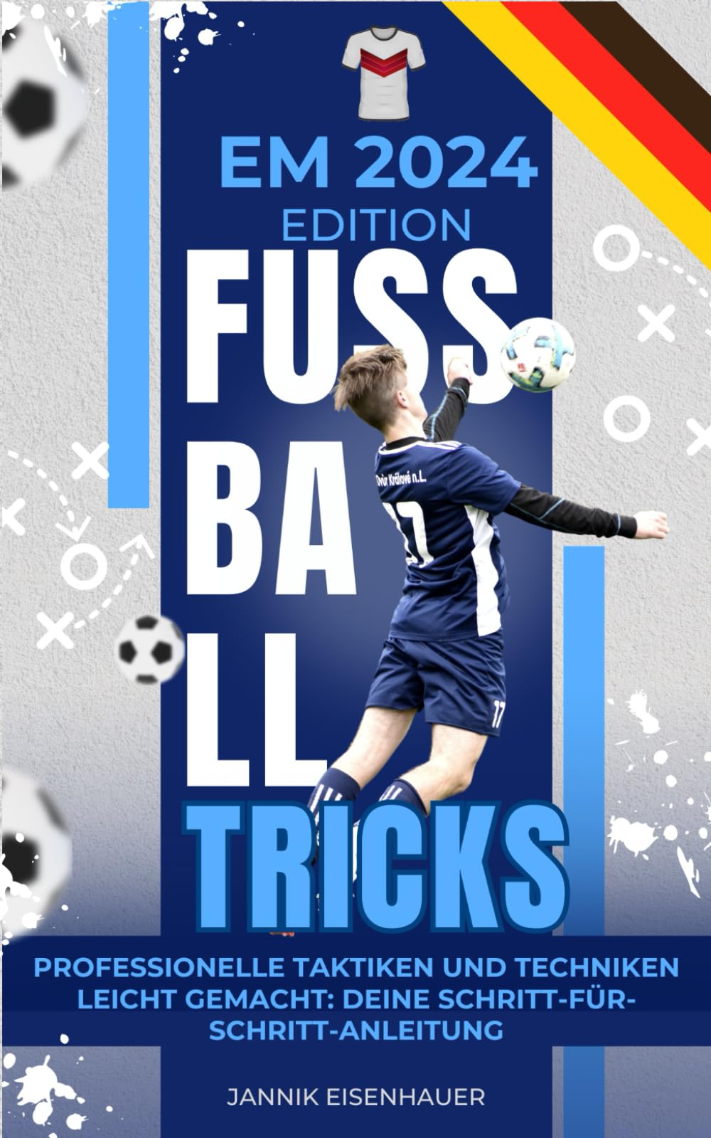 EM 2024 Fußballakademie: Die Fußball Tricks der Profis - Taktiken und Techniken für Kids ab 10 Jahren – EM 2024 Sonderausgabe - Erfolgstechniken & ... 24 Spielplan & Star-Guide der deutschen Elf Children's books