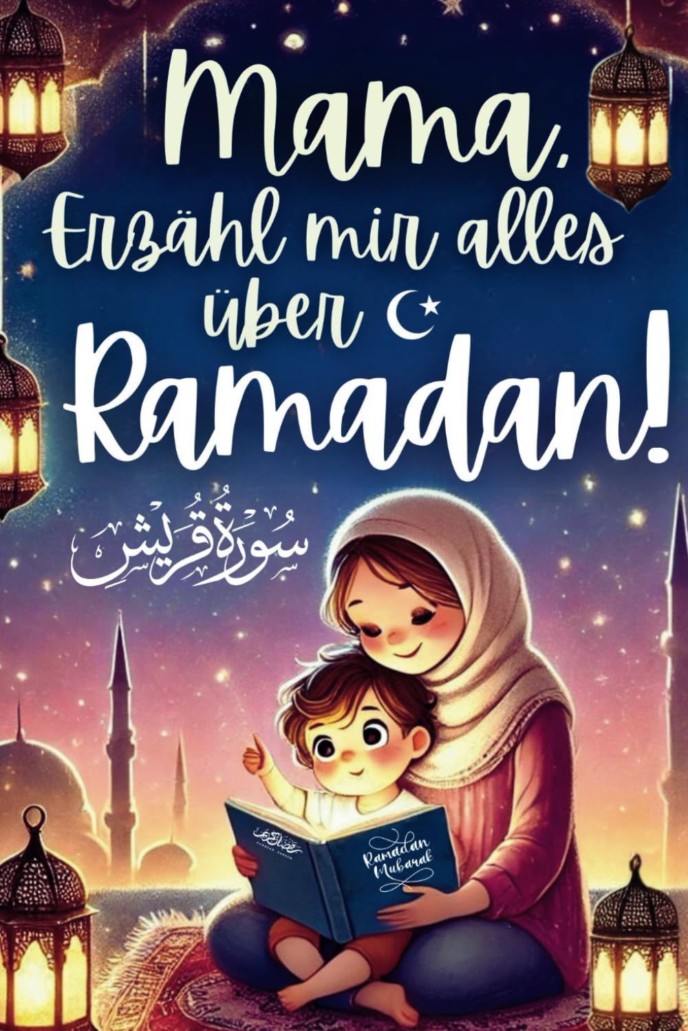 Mama, erzähl mir alles über Ramadan!: Eine zauberhafte Einführung in den heiligen Monat mit kindgerechten Erklärungen und wertvollen Lehren für den Fastenmonat | inkl. Kinder-Duas zum Anhören Religion & Esotericism