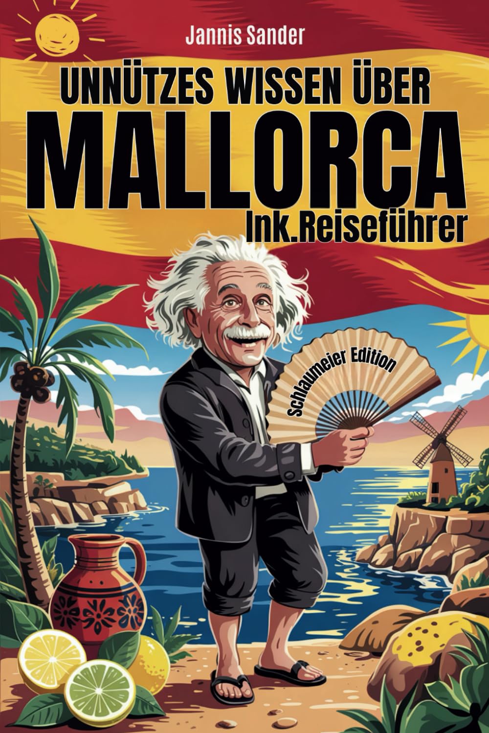 Unnützes Wissen über Mallorca für Schlaumeier: Entdecke 222 schräge Fakten, die du am Strand erzählen kannst (oder lieber für dich behältst) Das ideale Geschenk für alle Insel-Fans inkl. Reiseführer Politics & Society Books