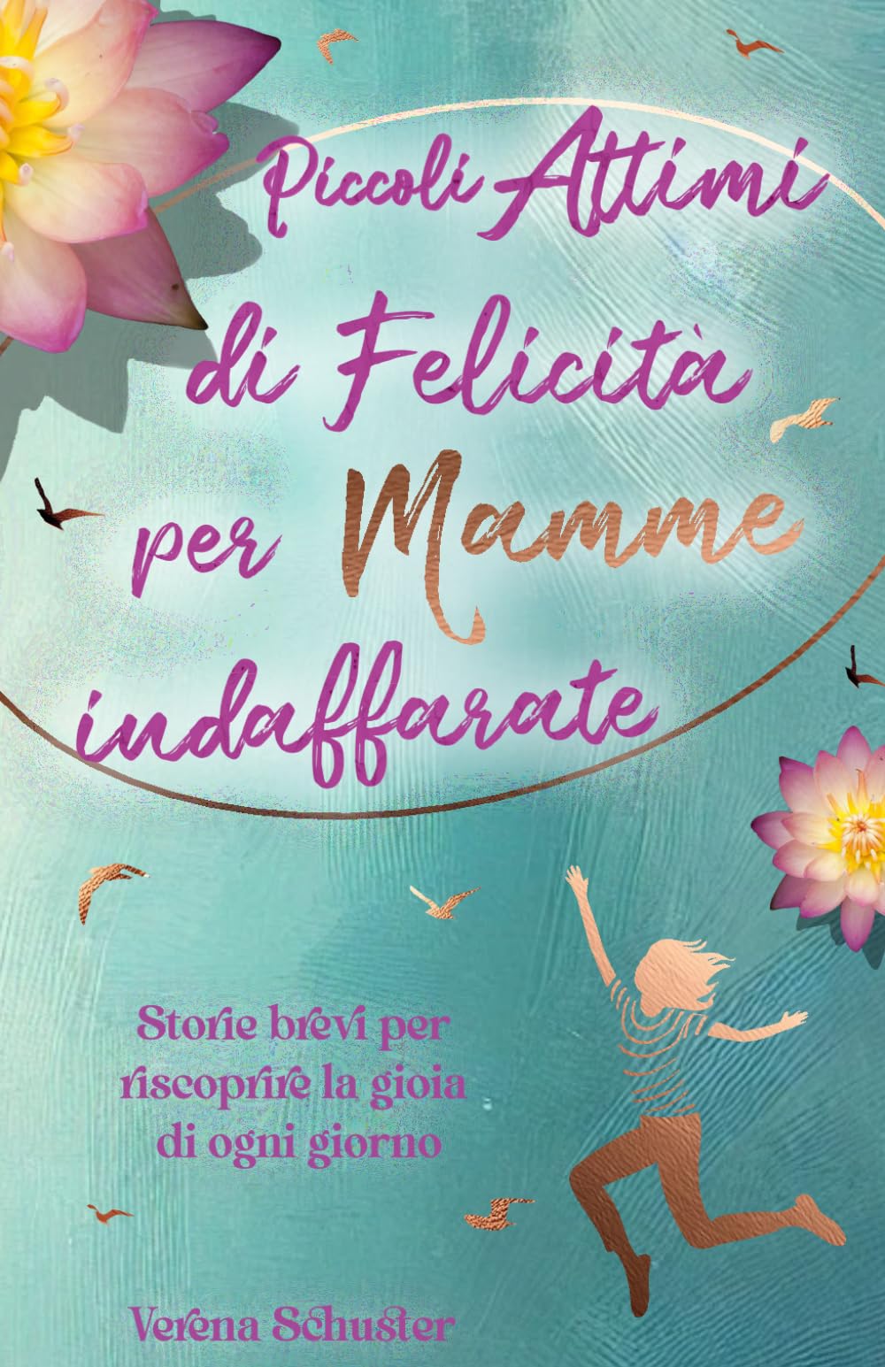 Piccoli Attimi di Felicità per Mamme Indaffarate - Storie brevi per riscoprire la gioia di ogni giorno book
