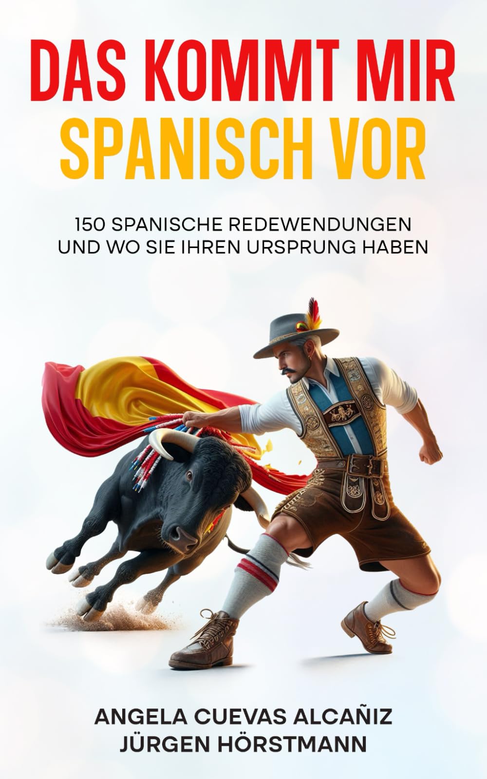 Das kommt mir Spanisch vor: 150 Spanische Redewendungen und wo sie ihren Ursprung haben Social Sciences