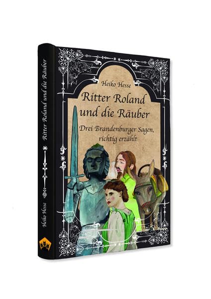 Ritter Roland und die Räuber: Drei Brandenburger Sagen, richtig erzählt Fairy Tales & Legends