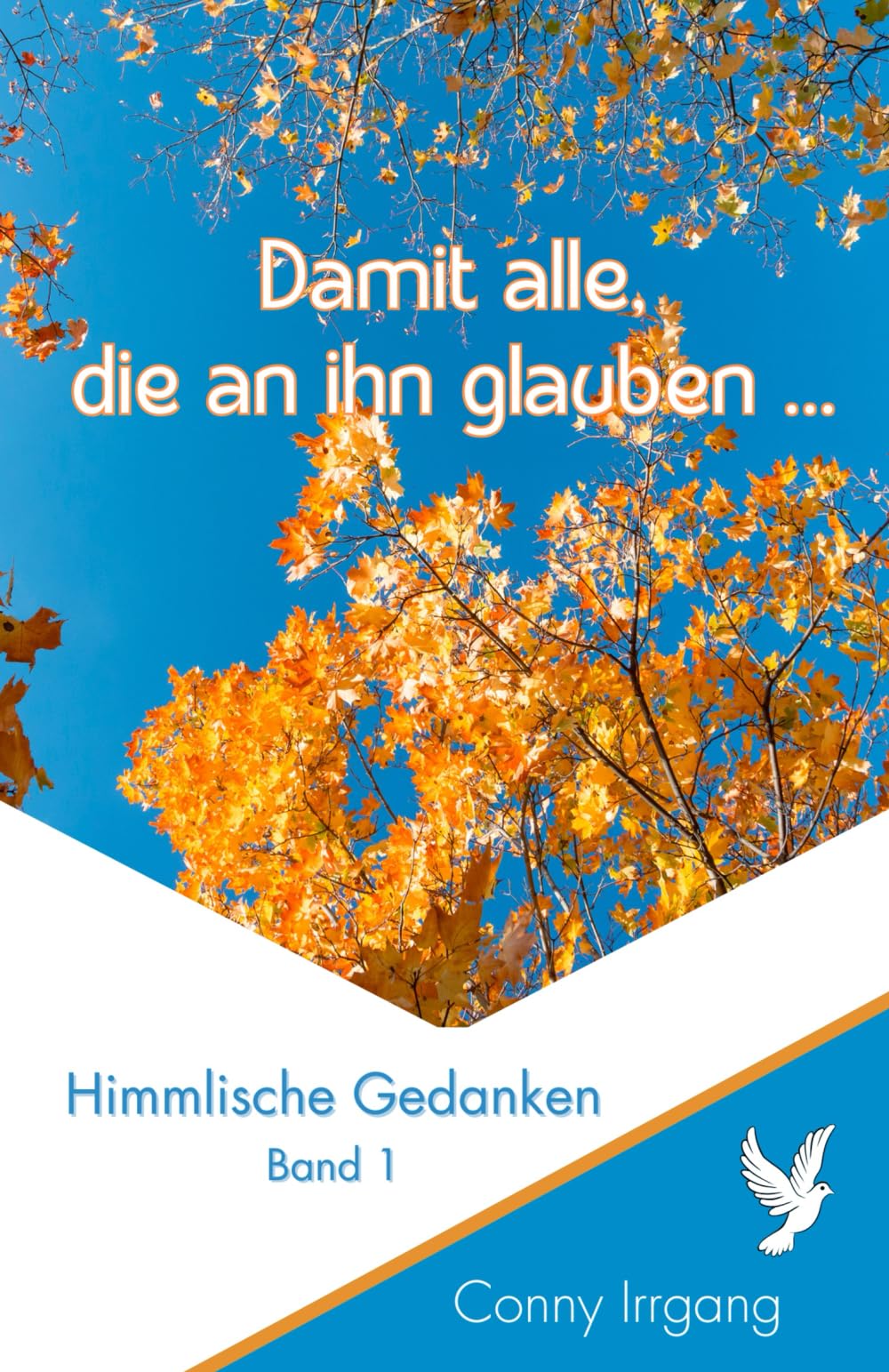 Damit alle, die an ihn glauben ...: Himmlische Gedanken Band 1 Religion & Esotericism