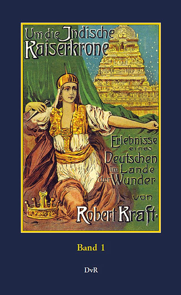 Um die indische Kaiserkrone : Band 1: Erlebnisse eines Deutschen im Lande der Wunder Classics
