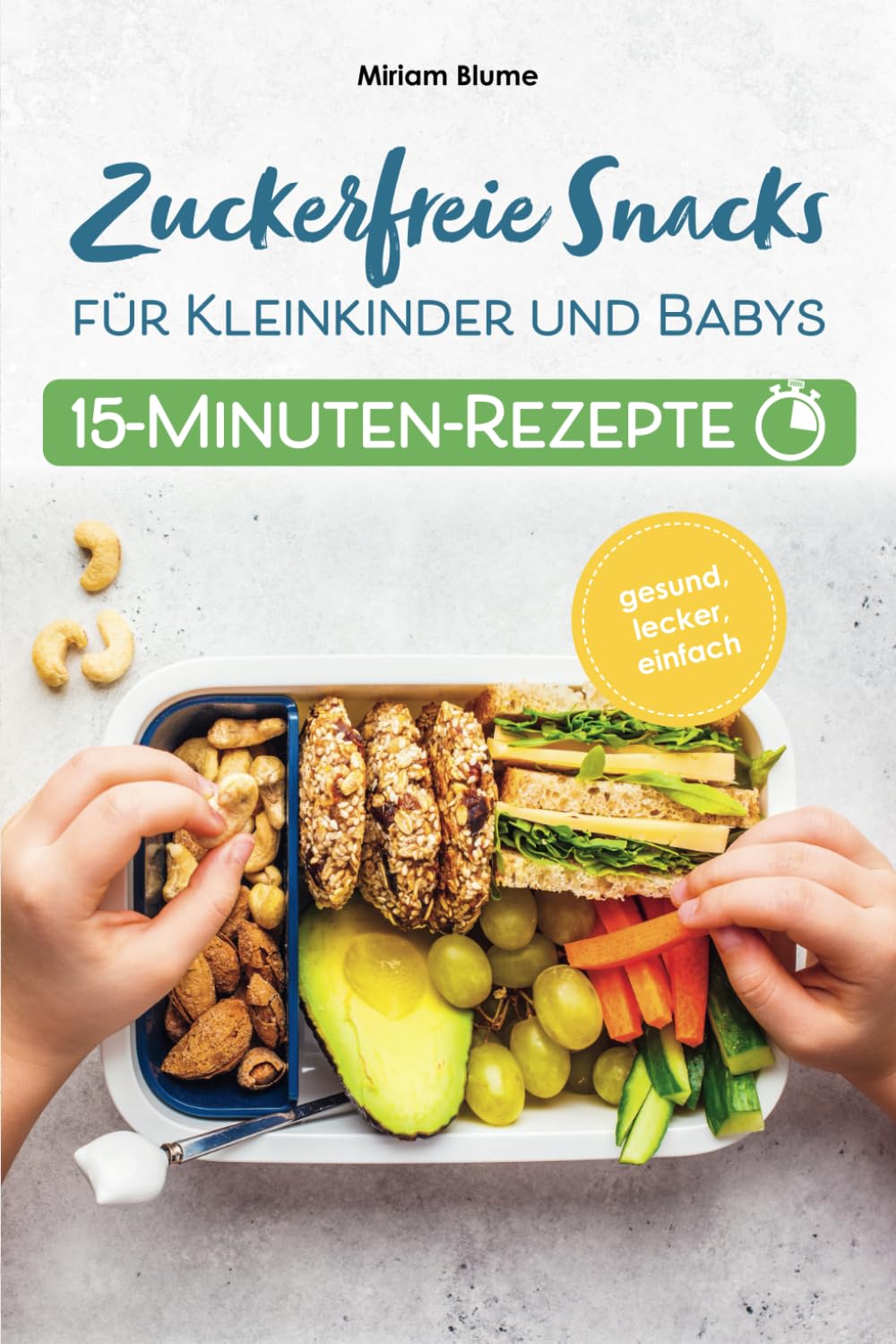 15-Minuten-Rezepte - Zuckerfreie Snacks für Kleinkinder und Babys: Gesund, lecker, einfach – Blitzkochbuch mit süßen & herzhaften Fingerfood-Ideen – Beikost-Rezepte für jede Tageszeit inkl. Farbfotos Medicine