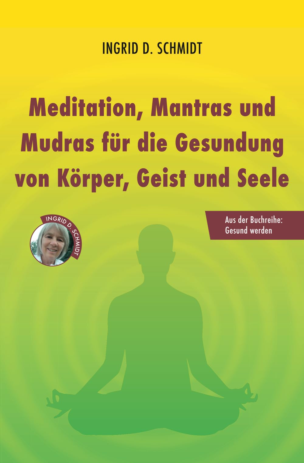 Meditation, Mantras und Mudras für die Gesundung von Körper, Geist und Seele (Gesund werden) Lifestyle