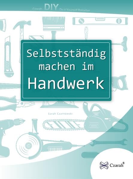 Selbstständig machen im Handwerk: Das Buch für Existenzgründung im Handwerk Law