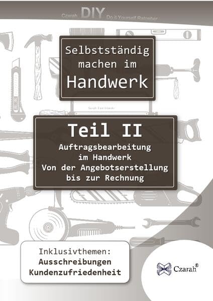 Selbstständig machen im Handwerk Teil II: Auftragsbearbeitung im Handwerk Business, Finance & Career