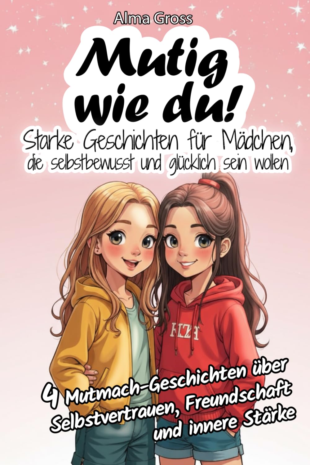 Mutig wie du! Starke Geschichten für Mädchen, die selbstbewusst und glücklich sein wollen: 4 Mutmach-Geschichten über Selbstvertrauen, Freundschaft und innere Stärke Parents & Children