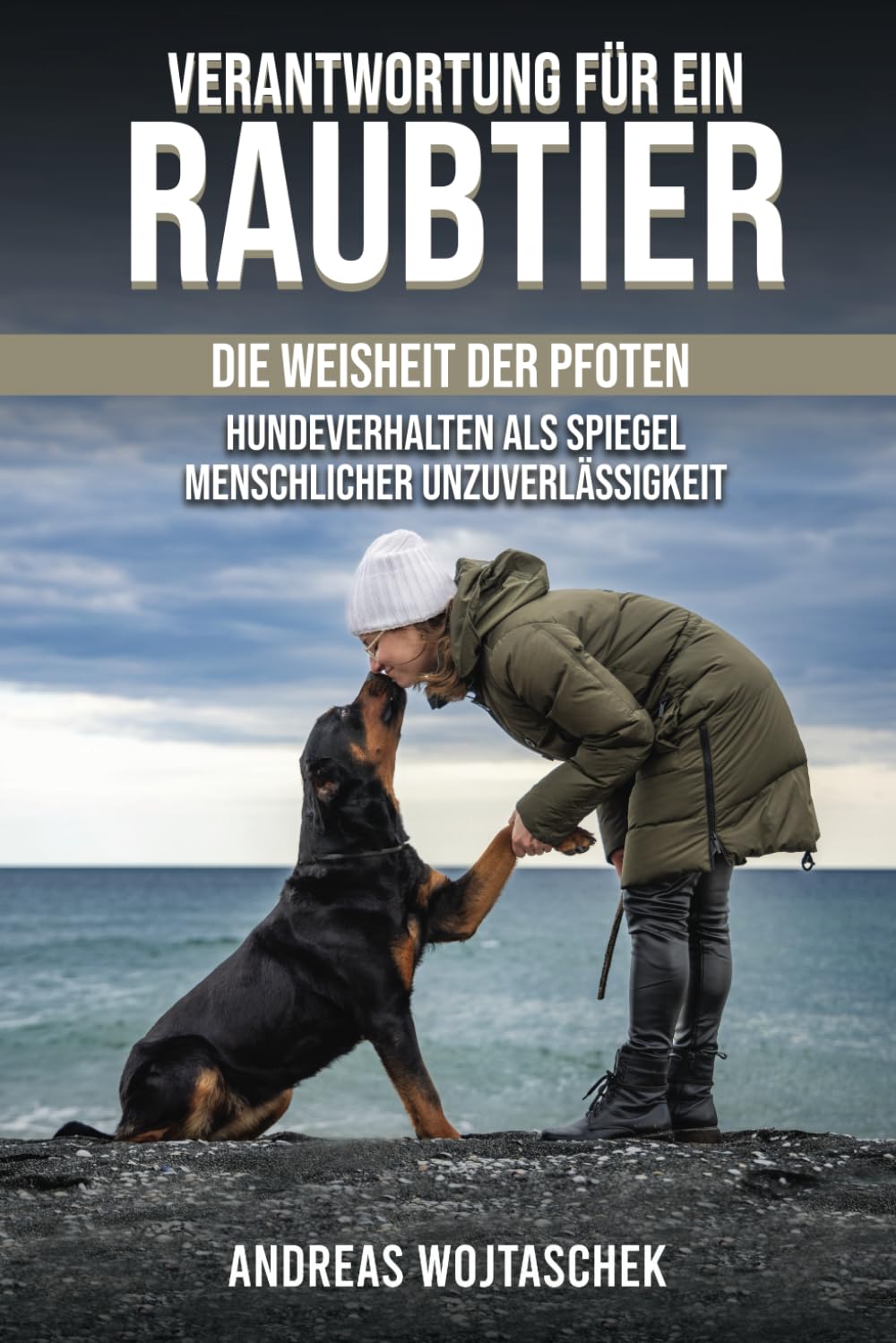 Verantwortung für ein Raubtier: Die Weisheit der Pfoten - Hundeverhalten als Spiegel Menschlicher Unzuverlässigkeit Pets