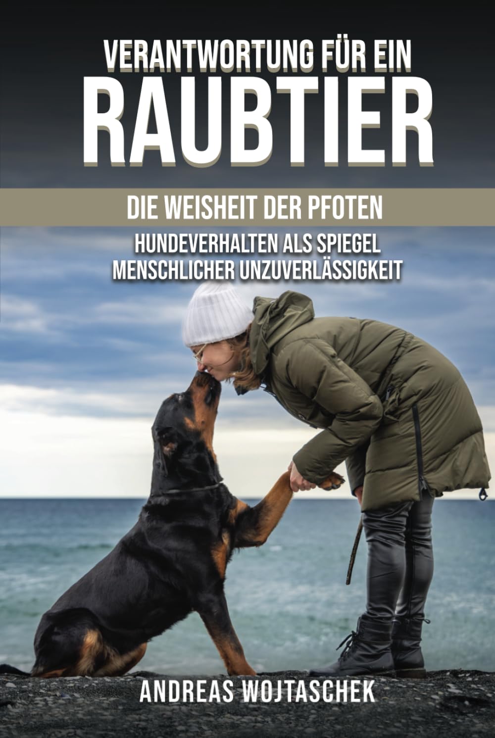Verantwortung für ein Raubtier: Die Weisheit der Pfoten - Hundeverhalten als Spiegel Menschlicher Unzuverlässigkeit Pets