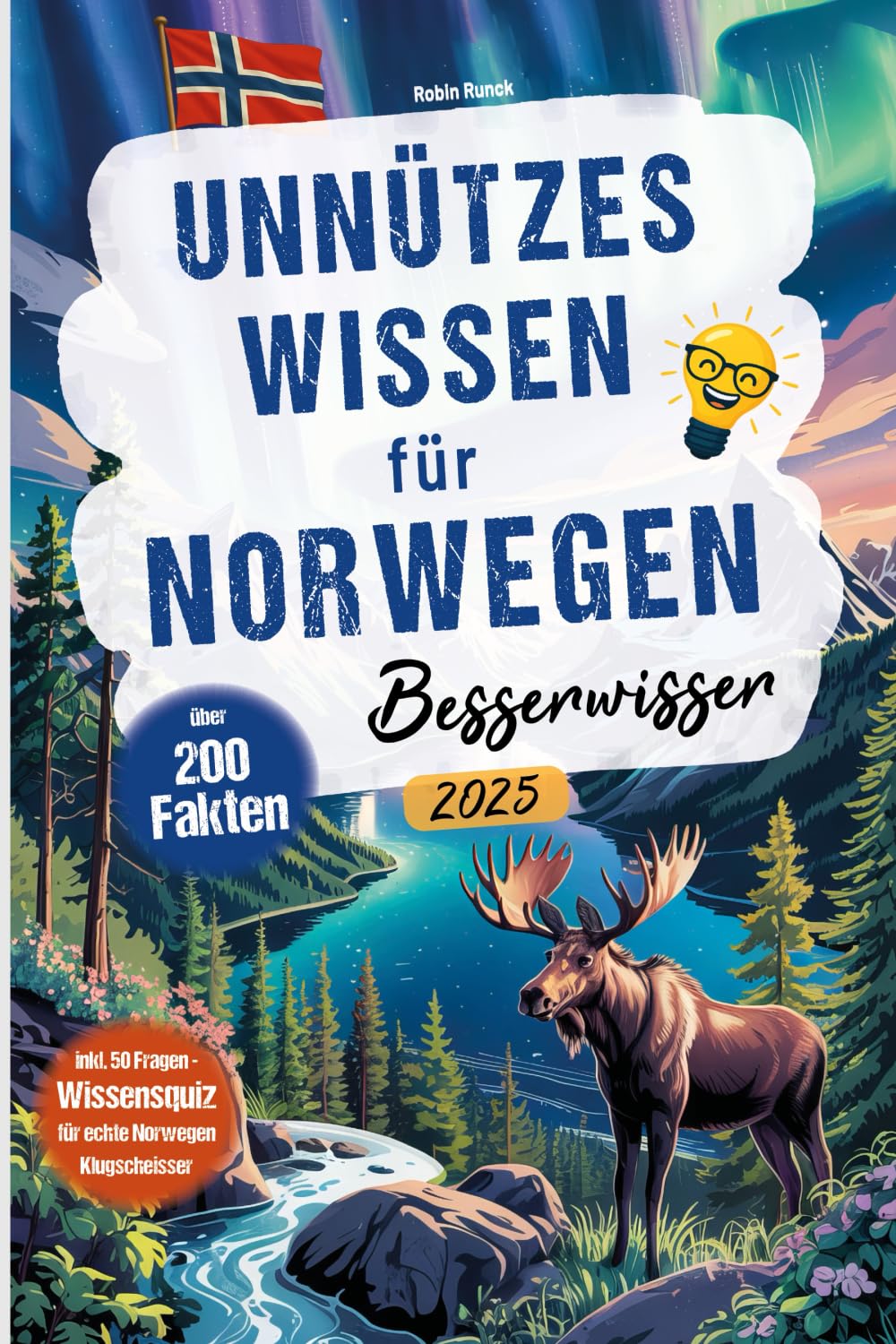 Unnützes Wissen für Norwegen Besserwisser: Über 200 kuriose, lustige und spannende Fakten + großes Wissensquiz mit 50 Fragen für echte Norwegen Klugscheißer General education
