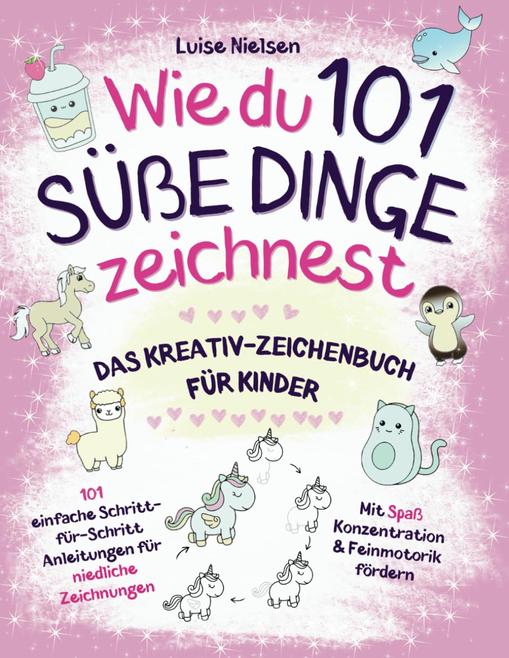 Wie Du 101 Süße Dinge Zeichnest: Das Kreativ-Zeichenbuch für Kinder Parents & Children