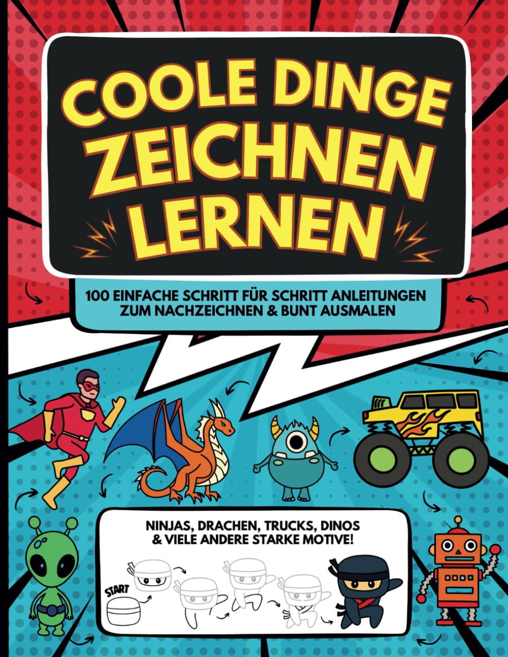 Super Coole Dinge Zeichnen Lernen für Kinder ab 8 Jahre: Ninjas, Drachen, Monster Trucks, Dinos, Autos und 100 andere starke Motive - Einfache Schritt ... zum Nachzeichnen und bunt Ausmalen Parents & Children