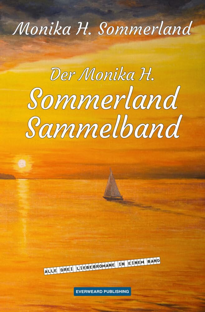 Der Monika H. Sommerland Sammelband: Alle drei Liebesromane in einem Band Contemporary literature