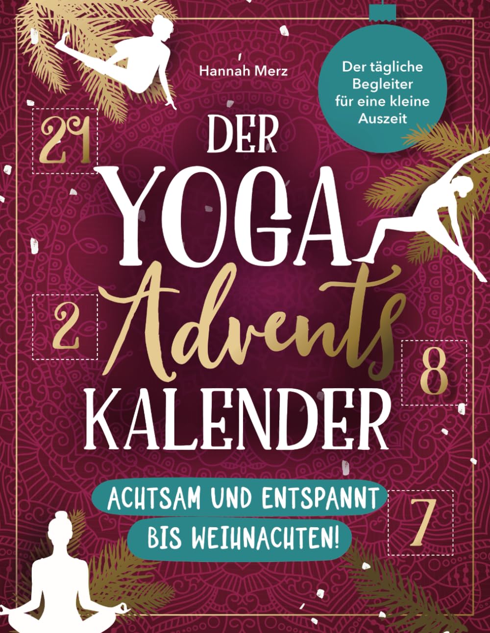 Der Yoga Adventskalender – Achtsam und entspannt bis Weihnachten!: Der tägliche Begleiter für eine kleine Auszeit Lifestyle