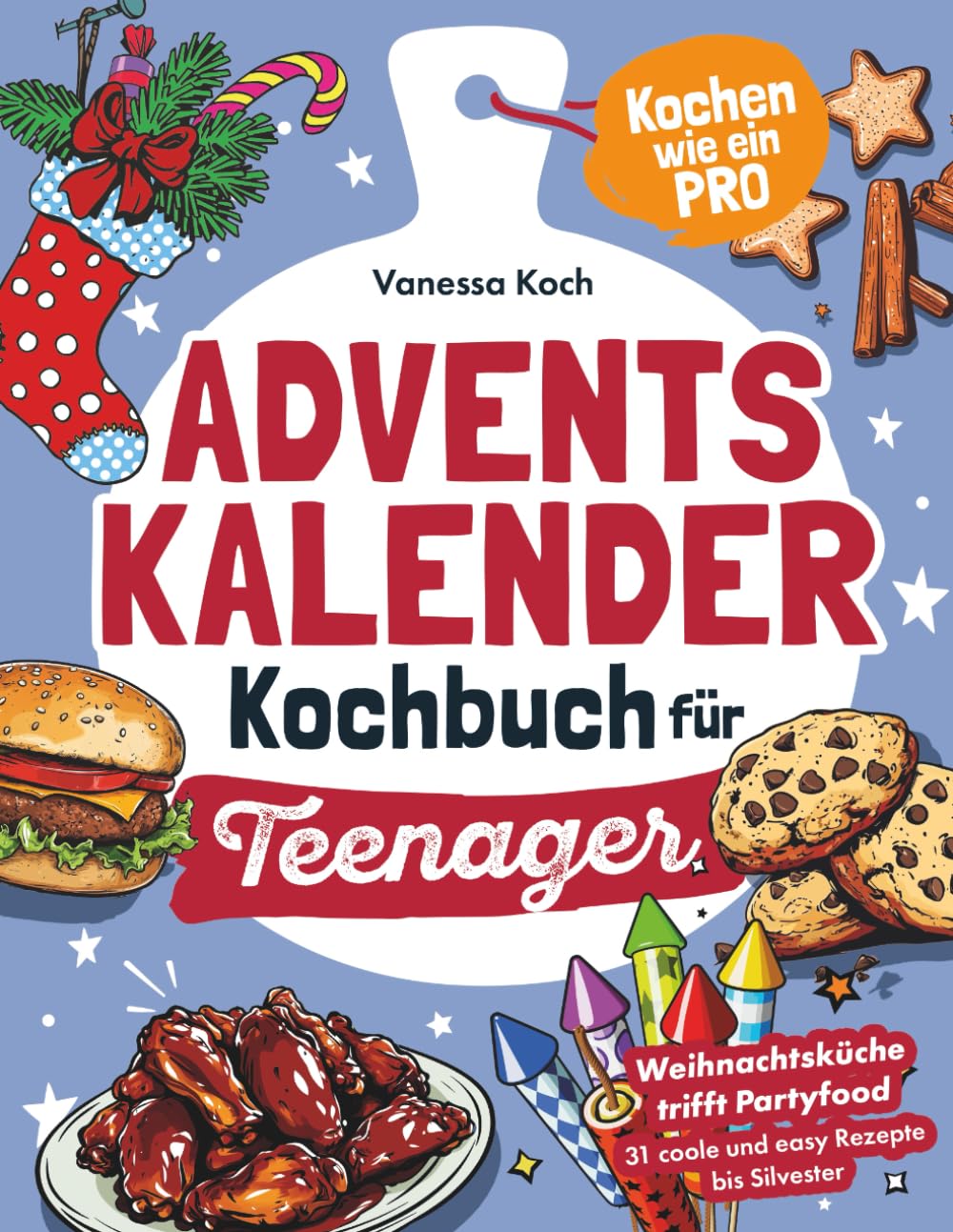 Adventskalender Kochbuch für Teenager – Kochen wie ein Pro: Weihnachtsküche trifft Partyfood. 31 coole und easy Rezepte bis Silvester book