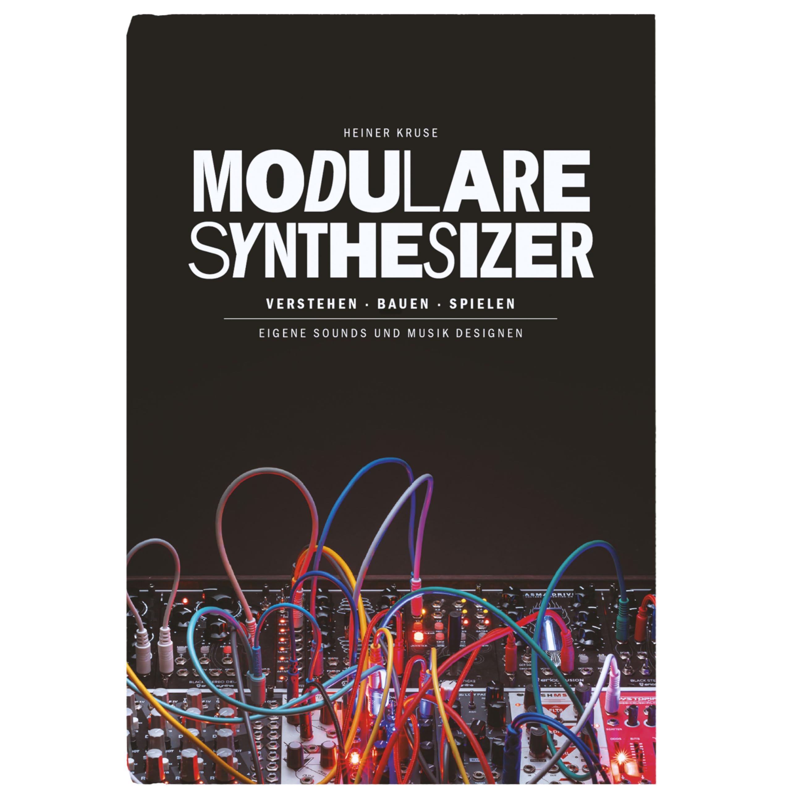 Modulare Synthesizer: Verstehen. Bauen. Spielen. Arts & Music