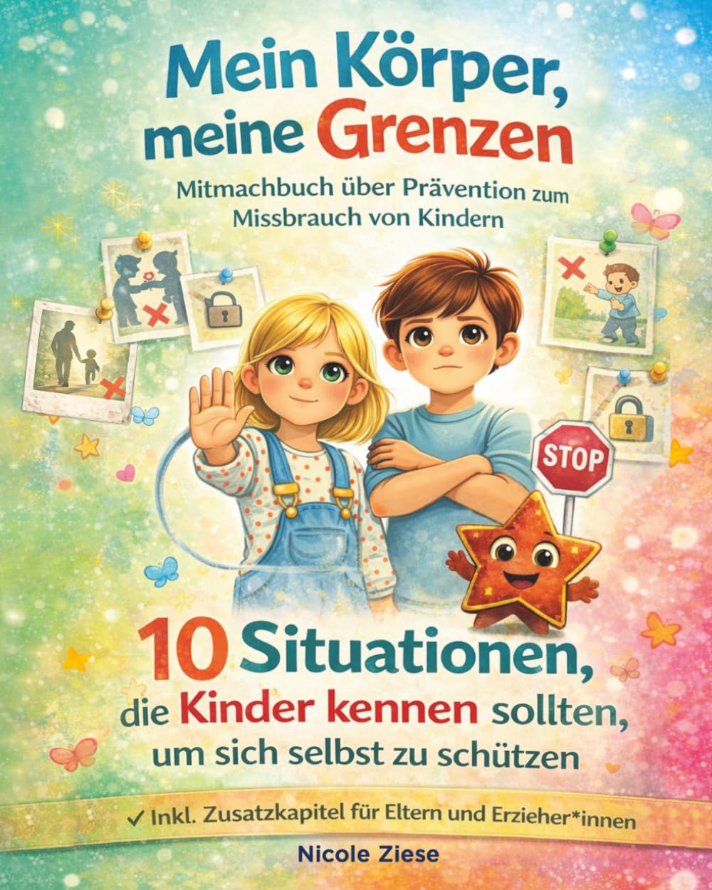 Mein Körper, meine Grenzen - Mitmachbuch über Prävention zum Missbrauch von Kindern: 10 Situationen, die Kinder kennen sollten, um sich selbst zu ... Zusatzkapitel für Eltern und Erzieher*innen Non-fiction