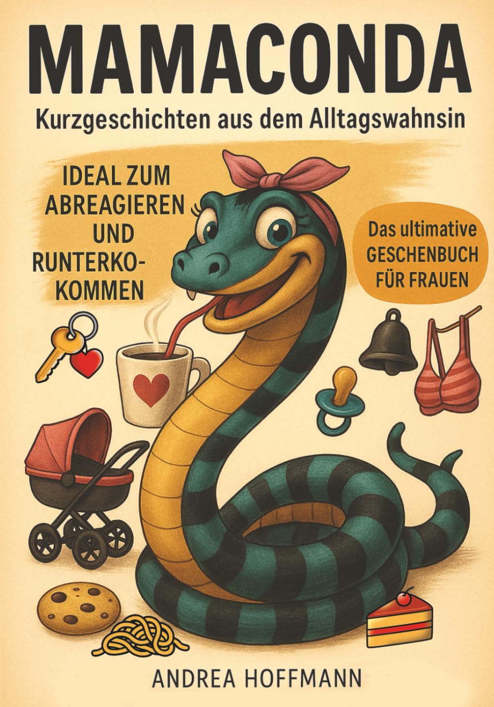 Mamaconda - Kurzgeschichten aus dem Alltagswahnsinn Humour & Satire