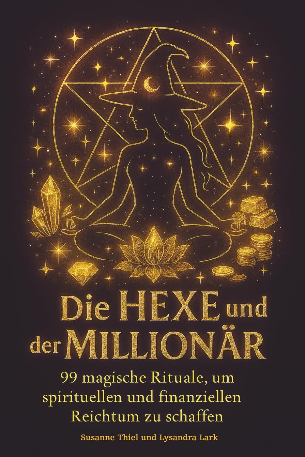 Die Hexe und der Millionär: 99 magische Rituale, um spirituellen und finanziellen Reichtum zu schaffen: 99 magische Rituale, um Reichtum zu schaffen Religion & Esotericism
