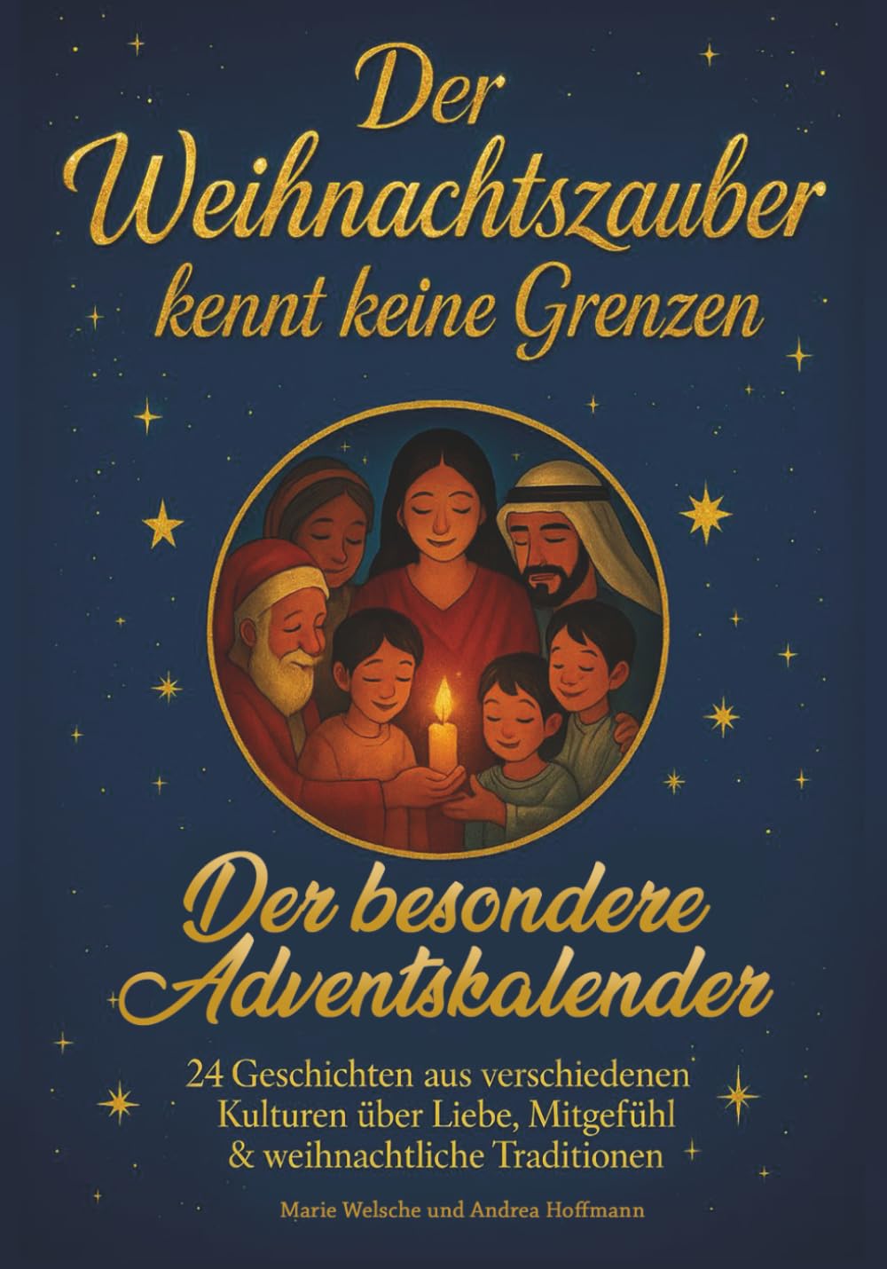 Der Weihnachtszauber kennt keine Grenzen – Der besondere Adventskalender: 24 Geschichten aus verschiedenen Kulturen über Liebe, Mitgefühl & weihnachtliche Traditionen Essays & Short Stories