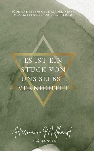 Es ist ein Stück von uns selbst vernichtet.: Jüdische Lebenswege an der Weser im Schatten des "Dritten Reichs" book