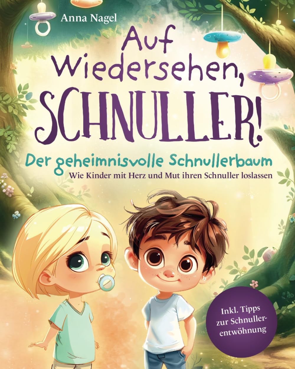 Auf Wiedersehen, Schnuller! Der geheimnisvolle Schnullerbaum - Wie Kinder mit Herz und Mut ihren Schnuller loslassen inkl. Tipps zur Schnullerentwöhnung Non-fiction