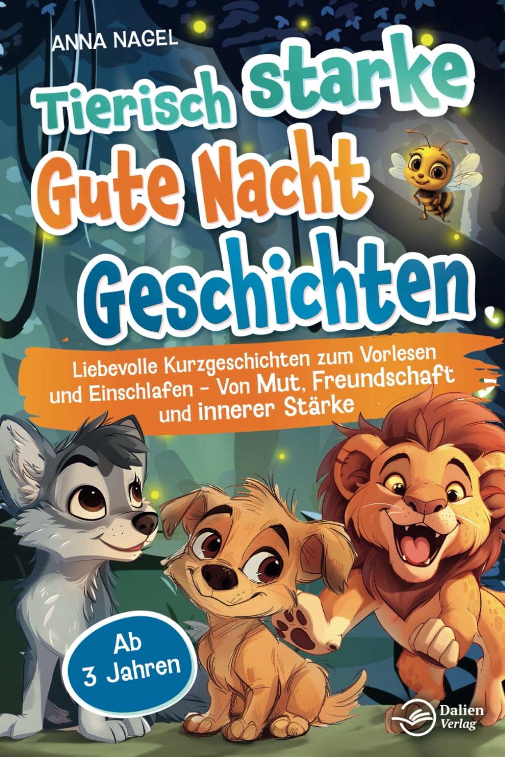 Tierisch starke Gute-Nacht-Geschichten: Liebevolle Kurzgeschichten zum Vorlesen und Einschlafen - Von Mut, Freundschaft und innerer Stärke - Ab 3 Jahren book