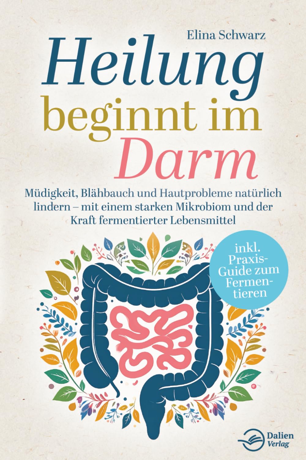Heilung beginnt im Darm: Müdigkeit, Blähbauch und Hautprobleme natürlich lindern - mit einem starken Mikrobiom und der Kraft fermentierter Lebensmittel Health, Nutrition & Fitness