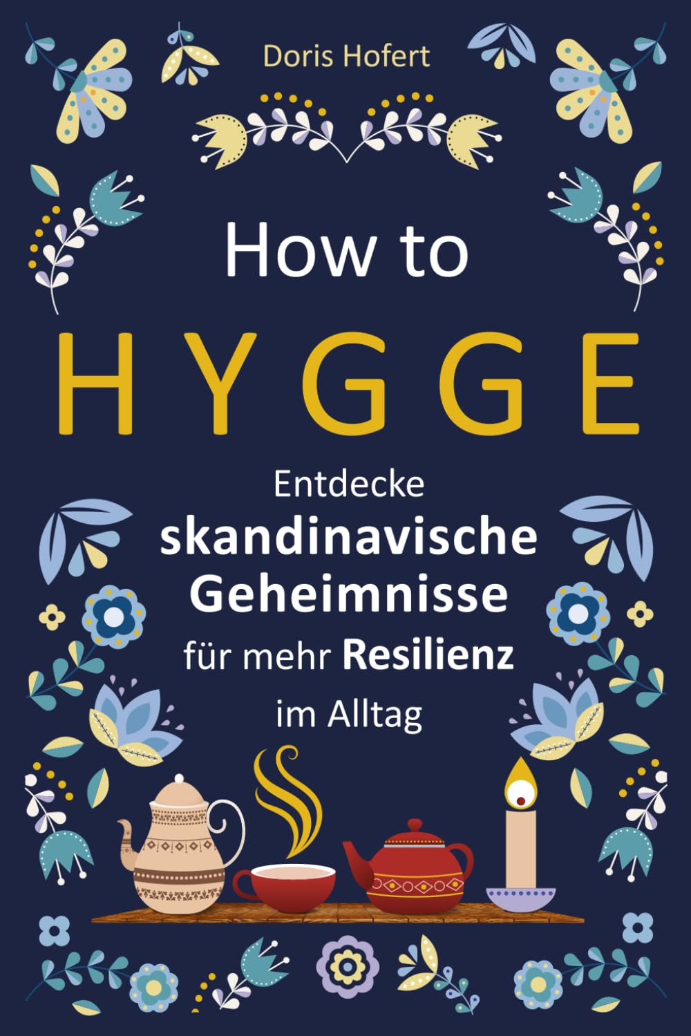 How to Hygge: Entdecke skandinavische Geheimnisse für mehr Resilienz im Alltag Lifestyle