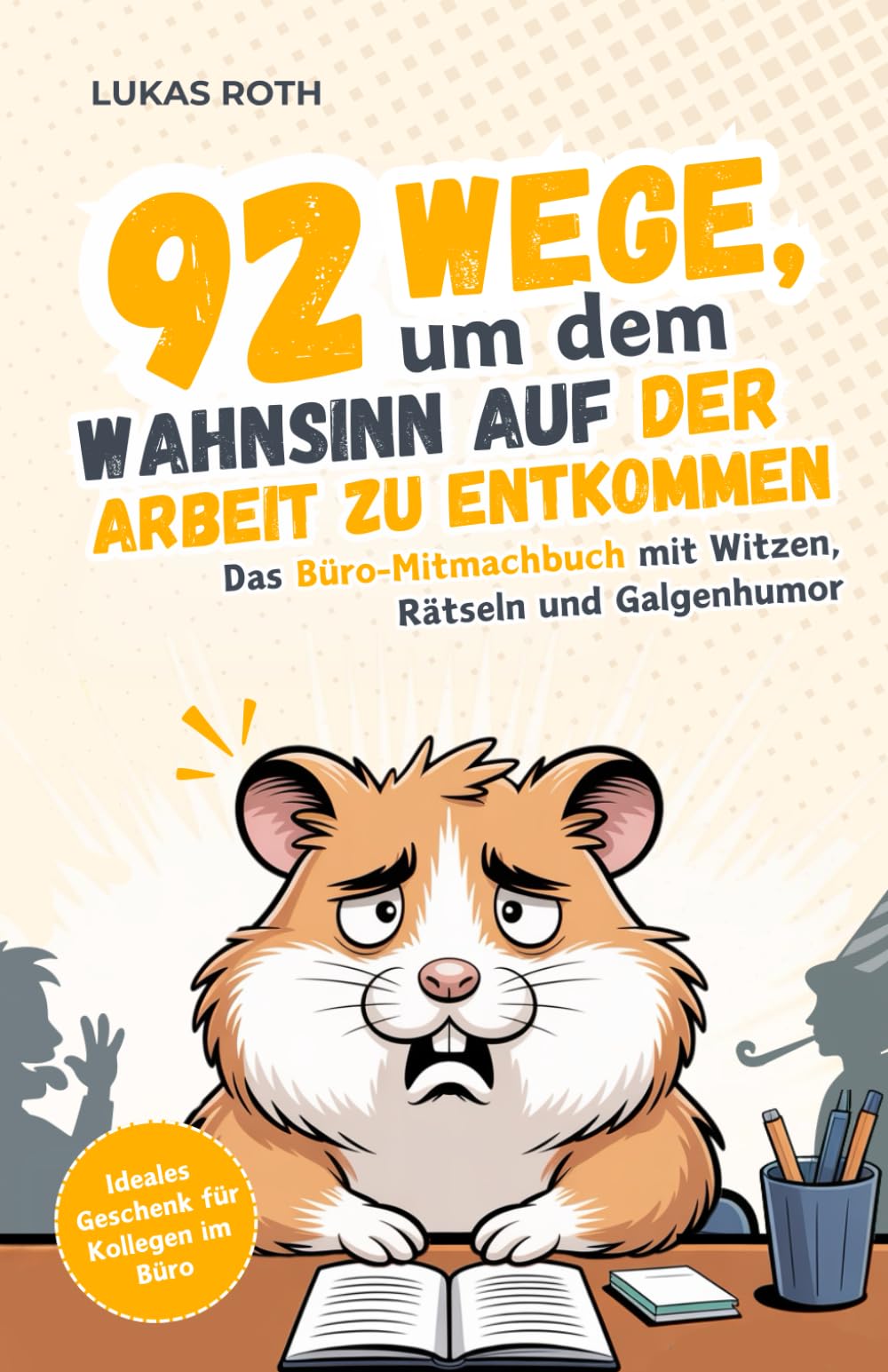 92 Wege, um dem Wahnsinn auf der Arbeit zu entkommen: Das Büro-Mitmachbuch mit Witzen, Rätseln und Galgenhumor | Ideales Geschenk für Kollegen im Büro Lifestyle
