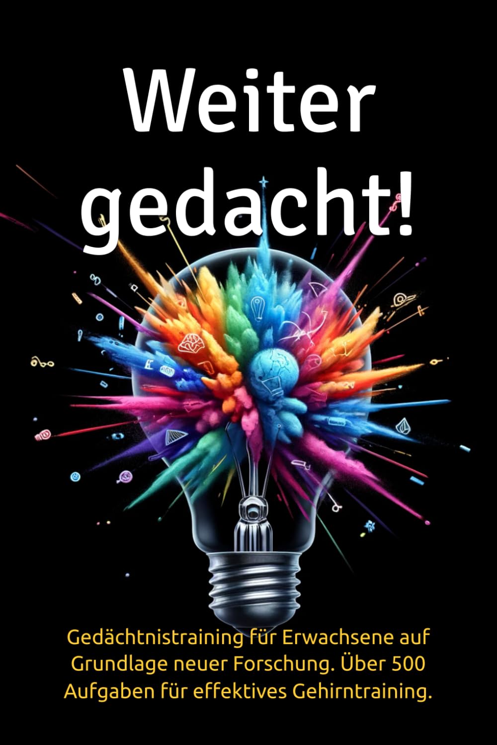 Weiter gedacht!: Gedächtnistraining für Erwachsene auf Grundlage neuer Forschung. Über 500 Aufgaben für effektives Gehirntraining. Lifestyle