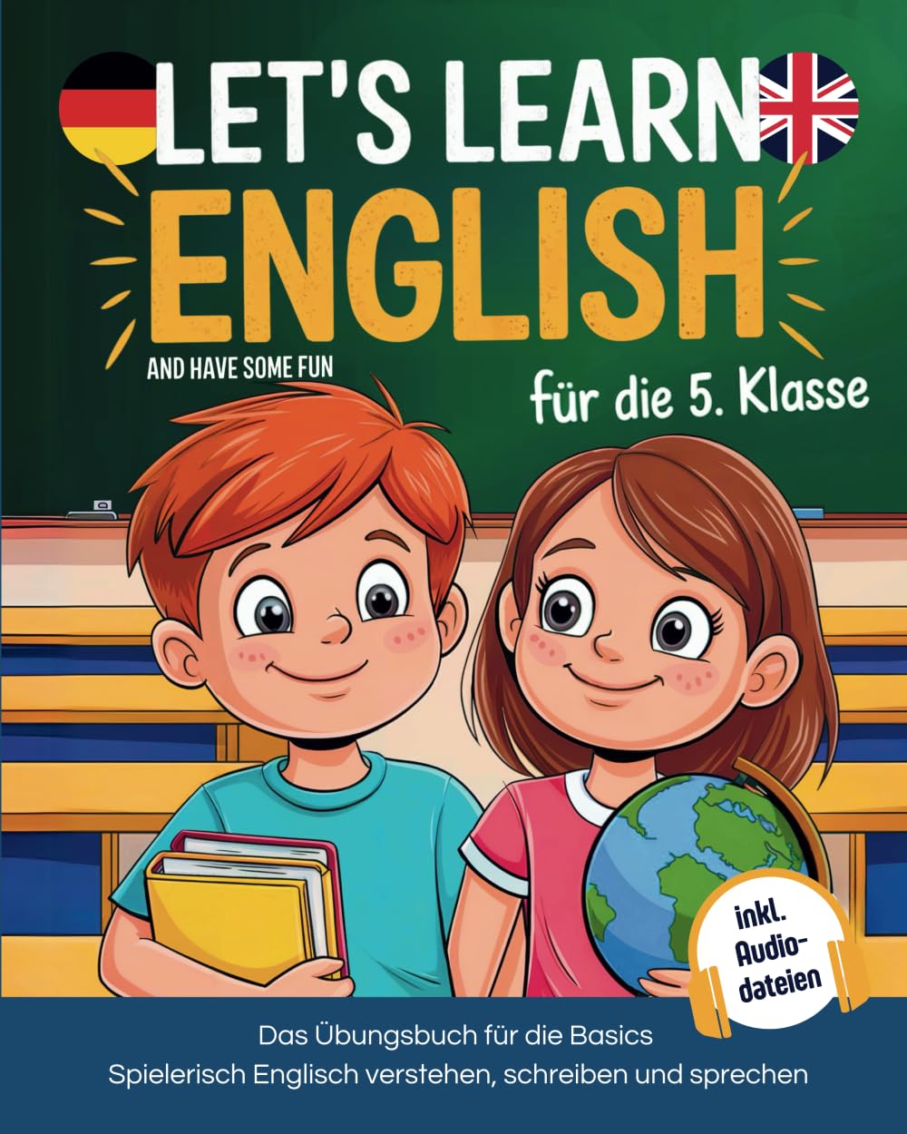 Let’s Learn English (and have some fun) – Englisch lernen für Kinder (5. Klasse) inkl. Übungen und Audiodateien: Das Übungsbuch für Basics. ... Prinzipien der Englisch-Didaktik entwickelt Books