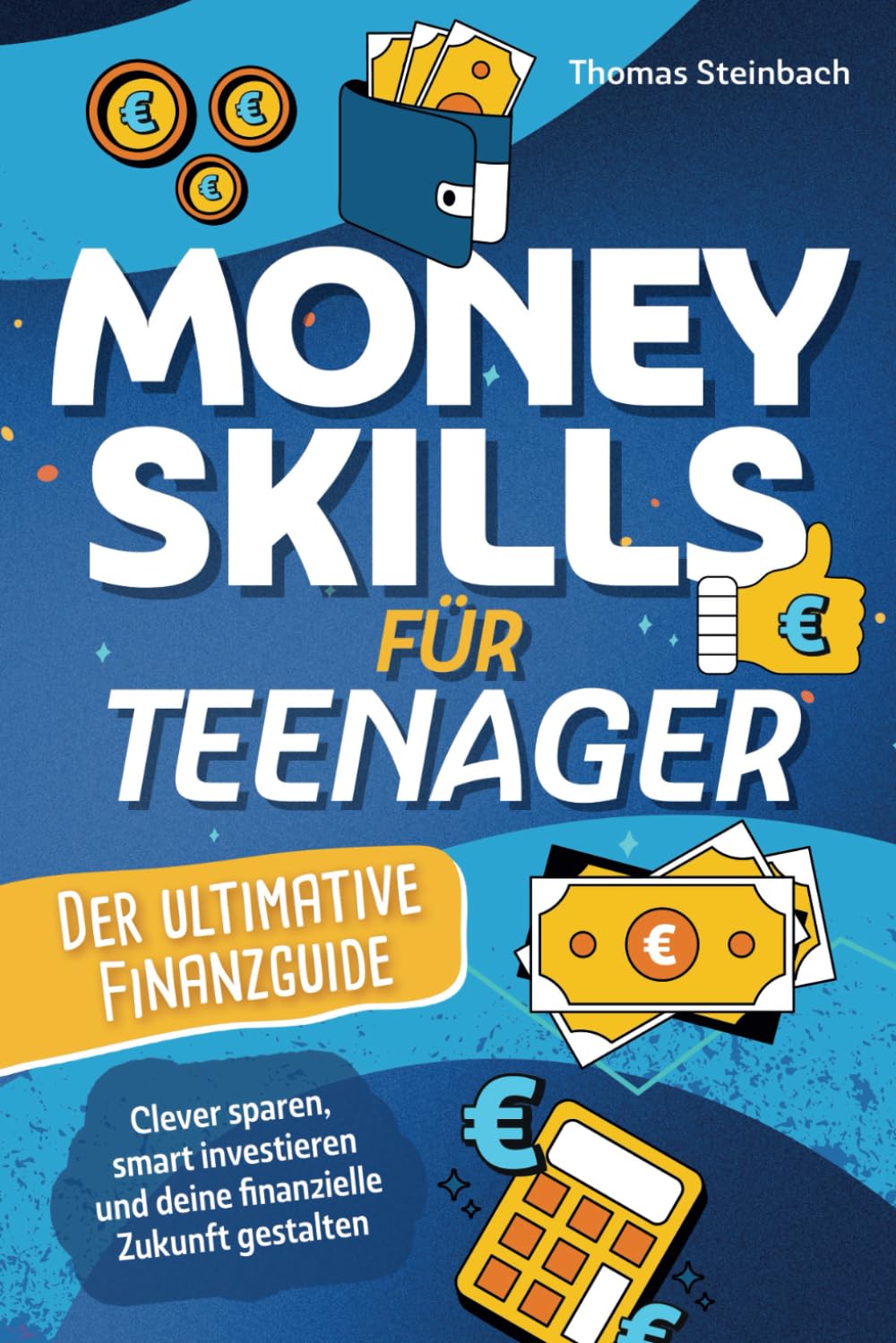 Money Skills für Teenager - Der ultimative Finanzguide - Clever sparen, smart investieren und deine finanzielle Zukunft selbst gestalten Lifestyle