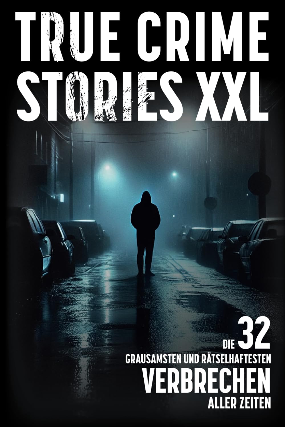 True Crime Stories XXL - Die 32 grausamsten und rätselhaftesten Verbrechen aller Zeiten Politics & Society